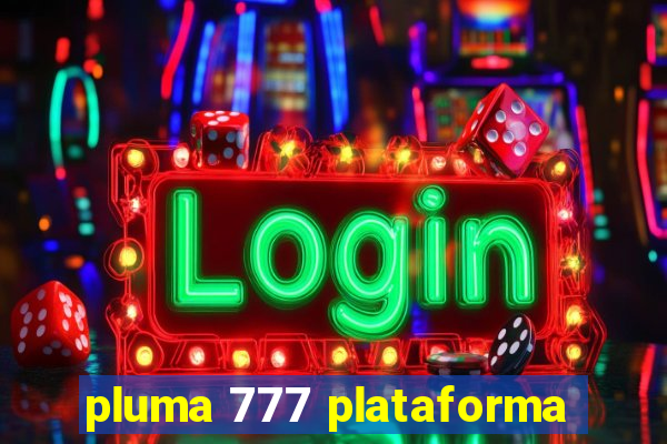 pluma 777 plataforma